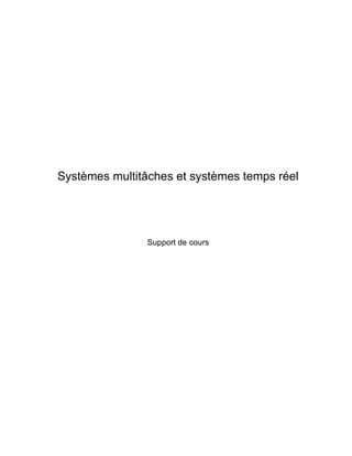Systèmes multitâches et systèmes temps réel
Support de cours
 