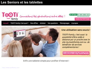 Les Seniors et les tablettes
https://www.tootifamily.com/
 