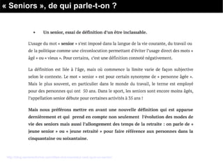 « Seniors », de qui parle-t-on ?
http://blog.seniorenforme.com/dites-moi-monsieur-cest-quoi-un-senior/
 