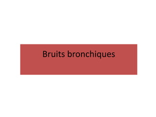 Bruits bronchiques
 