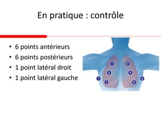 En pratique : contrôle
• 6 points antérieurs
• 6 points postérieurs
• 1 point latéral droit
• 1 point latéral gauche
 