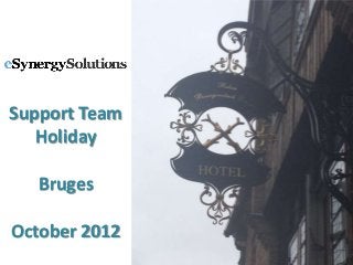 Support Team
   Holiday

   Bruges

October 2012
 