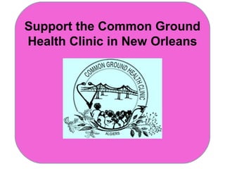 Support the Common Ground
Health Clinic in New Orleans
 