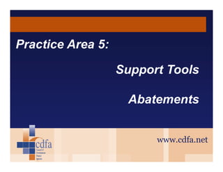 Practice Area 5:
Support Tools
Abatements
www.cdfa.net

 
