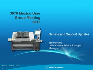 3070 Mexico User
      Group Meeting
                2012


                       Service and Support Updates

                       Jeff Massaro
                       Latin America Service & Support
                       Manager




1
 