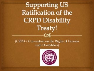 (CRPD = Convention on the Rights of Persons
with Disabilities)
 