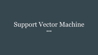 Support Vector Machine
 