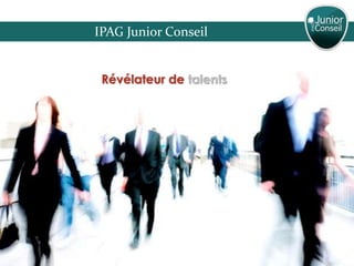 IPAG Junior Conseil


 Révélateur de talents
 