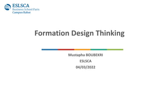 Solutions www.domain.com
Formation Design Thinking
Mustapha BOUBEKRI
ESLSCA
04/03/2022
 