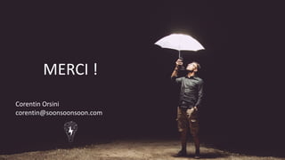 MERCI	!
Corentin	Orsini
corentin@soonsoonsoon.com
 