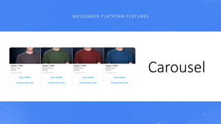 Carousel
MESSENGER	PLATFORM	FEATURES
48
 