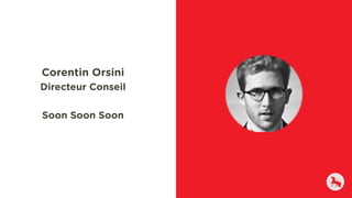 Corentin Orsini
Directeur Conseil
Soon Soon Soon
 