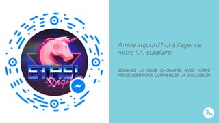 Arrive aujourd’hui à l’agence
notre I.A. stagiaire.
SCANNEZ LE CODE CI-CONTRE AVEC VOTRE
MESSENGER POUR COMMENCER LA DISCUSSION
 