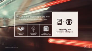 83
©	Copyright	Publicis.Sapient	|	Confidential
We	are	at	the	beginning	of	the	most	
transformative	revolution	ever
Industry	1.0
Steam
Industry	2.0
Electricity
Industry	3.0
Information	Age
83
©	Copyright	Publicis.Sapient	|	Confidential
 