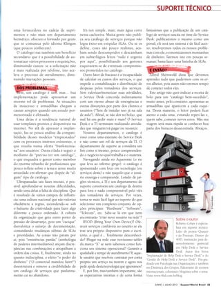 fantasiosas que a publicação de um catá-
logo de serviços suscita no time do Service
Desk: publicaremos o mesmo como um
portal; ele será um sistema e de fácil aces-
so; resolveremos todos os nossos proble-
mas com ele; economizaremos montanhas
de dinheiro; faremos isto em poucas se-
manas; basta fazer uma listinha de SLAs.
E ENTÃO?
Alfred Sheinwold dizia que devemos
aprender tudo que pudermos com os er-
ros alheios, pois assim não teremos tempo
de cometer todos eles.
Este artigo não quer indicar a receita de
bolo para um “catálogo bem-sucedido”,
muito antes, pelo contrário: apresentar as
armadilhas que aparecem a cada esqui-
na. Dessa maneira, o leitor poderá ficar
atento a cada uma, evitando repeti-las e,
quem sabe, cometer novos erros. Mas sua
viagem será mais rápida se conhecer boa
parte dos buracos dessa estrada. Abraços.
uma fornecedora na cadeia de supri-
mentos e não mais um departamento
hermético, obscuro e formado por gente
que se comunica pelo idioma Klingon
(que poucos conhecem).
O catálogo traz também um benefício
secundário que é a possibilidade de au-
tomatizar vários processos e requisições,
diminuindo custos: se a solicitação não
é mais realizada por telefone, isto ace-
lera o processo de atendimento, dimi-
nuindo interações pessoais.
DOS PROBLEMAS
Bem, um catálogo é útil, mas... Sua
implementação pode apresentar um
enorme rol de problemas. As situações
de insucesso e armadilhas chegam a
causar arrepios quando um estudo por-
menorizado é efetuado.
Uma delas é a tendência natural de
usar templates prontos e disponíveis na
internet. No afã de apressar a implan-
tação, faz-se pouca análise da compati-
bilidade desses modelos “emprestados”
com os processos internos existentes, o
que resulta numa oferta “franksteinia-
na” aos usuários. Outra cilada é seguir o
modismo de “preciso ter um catálogo”,
o que enquadra o gestor como membro
do enorme rebanho de profissionais que
pouco reflete sobre o tema e sente muita
ansiedade em afirmar que dispõe de “al-
gum” tipo de catálogo.
Ultrapassadas tais fases iniciais, é pos-
sível aprofundar-se noutras dificuldades,
sendo uma delas a falta de disciplina. Que
é resultado de vários campos de influên-
cia: uma cultura nacional que não valoriza
obediência a regras, escondendo-se sob
o baluarte da criatividade para fazer algo
diferente e pouco ordenado. A cultura
da organização que gera outro ponto de
pressão de desarranjo, pois um “cacique”
desvaloriza o esforço de documentação,
comandando mudanças súbitas de SLAs
e prioridades. As coisas não param por
aí, pois “eminências pardas” (simbologia
de poderes intermediários) atiçam discre-
pâncias nas combinações e atrapalham a
ordem das coisas. E, finalmente, ainda no
quesito indisciplina, o efeito “o poder do
dinheiro” (“O comercial mandou fazer!”)
desestrutura e remove a credibilidade de
um catálogo de serviços que paulatina-
mente cai no abandono.
It’s not simple, man; mais água corre
nessa cachoeira. Muita gente não publi-
ca seu catálogo de serviços porque não
logra êxito em estipular SLAs. Ou se os
define, esses são pouco realistas, aca-
bam sendo descumpridos e descambam
em subterfúgios feitos “tudo é urgente
por aqui”, possibilitando aos gestores
esquivarem-se de eventuais compromis-
sos prometidos no catálogo.
Outro fator de fracasso é a incapacidade
de calcular os custos dos serviços, o que
impede a contabilização e distribuição de
despesas pelos tomadores dos serviços.
Sem valorizar/monetizar suas atividades,
o Service Desk concorda indiretamente
com um eterno abuso de emergências e
outras distorções por parte dos clientes e
usuários (“Tem de instalar isso já na sala
de aula”). Afinal, se não dói no bolso, que
mal há em pedir mais e mais? O Service
Desk e a TI terminam realizando ativida-
des que ninguém irá pagar ou ressarcir.
Noutros departamentos, o catálogo é
visto como uma extensão do Service Desk
e não como um rol de serviços da TI. O
departamento de suporte se considera um
fim como si mesmo, pouco compreenden-
do o negócio no qual trabalha e o sustenta.
Navegando ainda no Aqueronte (o rio
que leva ao inferno grego): o catálogo é
apresentado com foco em tecnologia (ou
serviços desta) e não naquilo que o usuá-
rio enxerga e compreende. Lotado de jar-
gões técnicos, a TI e seu departamento de
suporte constroem um catálogo de dentro
para fora e nada compreensível pelo viés
dos tomadores de serviços. Por vezes,
torna-se mais fácil ligar ao suporte do que
selecionar um complexo conjunto de op-
ções principais: “Hardware”, “Software”,
“Telecom”, etc. Sabe-se lá em que item
encontrarão “criar novo usuário na rede”?
BYOD (Bring Your Own Device)? Ofe-
recer serviços confiáveis ao usuário se ele
traz seu próprio dispositivo para o escri-
tório, o qual é... Totalmente desconheci-
do? Plugar na rede esse novíssimo tablet
da marca “X” se nem sabemos como fun-
ciona seu sistema operacional? Garantir a
qualidade e tempo de atendimento? E aque-
le usuário que resolveu contratar por conta
própria um serviço na nuvem e agora nos
pede ajuda desta tecnologia que ignoramos?
E, por fim, mas também importante, são
as expectativas internas e de certa forma
Sobre o autor
Roberto Cohen é especia-
lista em suporte técnico.
Líder do projeto Quaizer
e do Fireman. Diretor do
4HD, instituição para de-
senvolvimento gerencial
em Help Desk e Service
Desk. Autor dos livros
“Implantação de Help Desk e Service Desk” e do
“Gestão de Help Desk e Service Desk”. Pós-gra-
duado em Psicologia nas Organizações e também
em Dinâmica dos Grupos. Palestrante de eventos
internacionais, colunista e bloguista sobre o tema.
Visite www.4hd.com.br/blog
©FranckBoston
suporte técnico
23JUNHO / JULHO 2013 SupportWorld Brasil
 