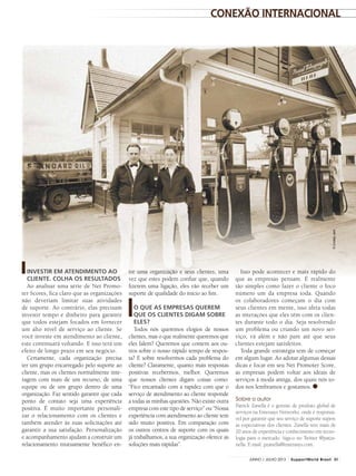 Sobre o autor
Patrick Zanella é o gerente de produto global de
serviços na Enterasys Networks, onde é responsá-
vel por garantir que seu serviço de suporte supere
as expectativas dos clientes. Zanella tem mais de
20 anos de experiência e conhecimento em tecno-
logia para o mercado. Siga-o no Twitter @patza-
nella. E-mail: pzanella@enterasys.com.
©LindsayJack
conexão internacional
Investir em Atendimento ao
Cliente. Colha os resultados
Ao analisar uma série de Net Promo-
ter Scores, fica claro que as organizações
não deveriam limitar suas atividades
de suporte. Ao contrário, elas precisam
investir tempo e dinheiro para garantir
que todos estejam focados em fornecer
um alto nível de serviço ao cliente. Se
você investe em atendimento ao cliente,
este continuará voltando. E isso terá um
efeito de longo prazo em seu negócio.
Certamente, cada organização precisa
ter um grupo encarregado pelo suporte ao
cliente, mas os clientes normalmente inte-
ragem com mais de um recurso, de uma
equipe ou de um grupo dentro de uma
organização. Faz sentido garantir que cada
ponto de contato seja uma experiência
positiva. É muito importante personali-
zar o relacionamento com os clientes e
também atender às suas solicitações até
garantir a sua satisfação. Personalização
e acompanhamento ajudam a construir um
relacionamento mutuamente benéfico en-
tre uma organização e seus clientes, uma
vez que estes podem confiar que, quando
fizerem uma ligação, eles vão receber um
suporte de qualidade do início ao fim.
O que as empresas querem
que os clientes digam sobre
eles?
Todos nós queremos elogios de nossos
clientes, mas o que realmente queremos que
eles falem? Queremos que contem aos ou-
tros sobre o nosso rápido tempo de respos-
ta? E sobre resolvermos cada problema do
cliente? Claramente, quanto mais respostas
positivas recebermos, melhor. Queremos
que nossos clientes digam coisas como:
“Fico encantado com a rapidez com que o
serviço de atendimento ao cliente responde
a todas as minhas questões. Não existe outra
empresa com este tipo de serviço” ou “Nossa
experiência com atendimento ao cliente tem
sido muito positiva. Em comparação com
os outros centros de suporte com os quais
já trabalhamos, a sua organização oferece as
soluções mais rápidas”.
Isso pode acontecer e mais rápido do
que as empresas pensam. É realmente
tão simples como fazer o cliente o foco
número um da empresa toda. Quando
os colaboradores começam o dia com
seus clientes em mente, isso afeta todas
as interações que eles têm com os clien-
tes durante todo o dia. Seja resolvendo
um problema ou criando um novo ser-
viço, vá além e não pare até que seus
clientes estejam satisfeitos.
Toda grande estratégia tem de começar
em algum lugar. Ao adotar algumas dessas
dicas e focar em seu Net Promoter Score,
as empresas podem voltar aos ideais de
serviços à moda antiga, dos quais nós to-
dos nos lembramos e gostamos.
31JUNHO / JULHO 2013 SupportWorld Brasil
 