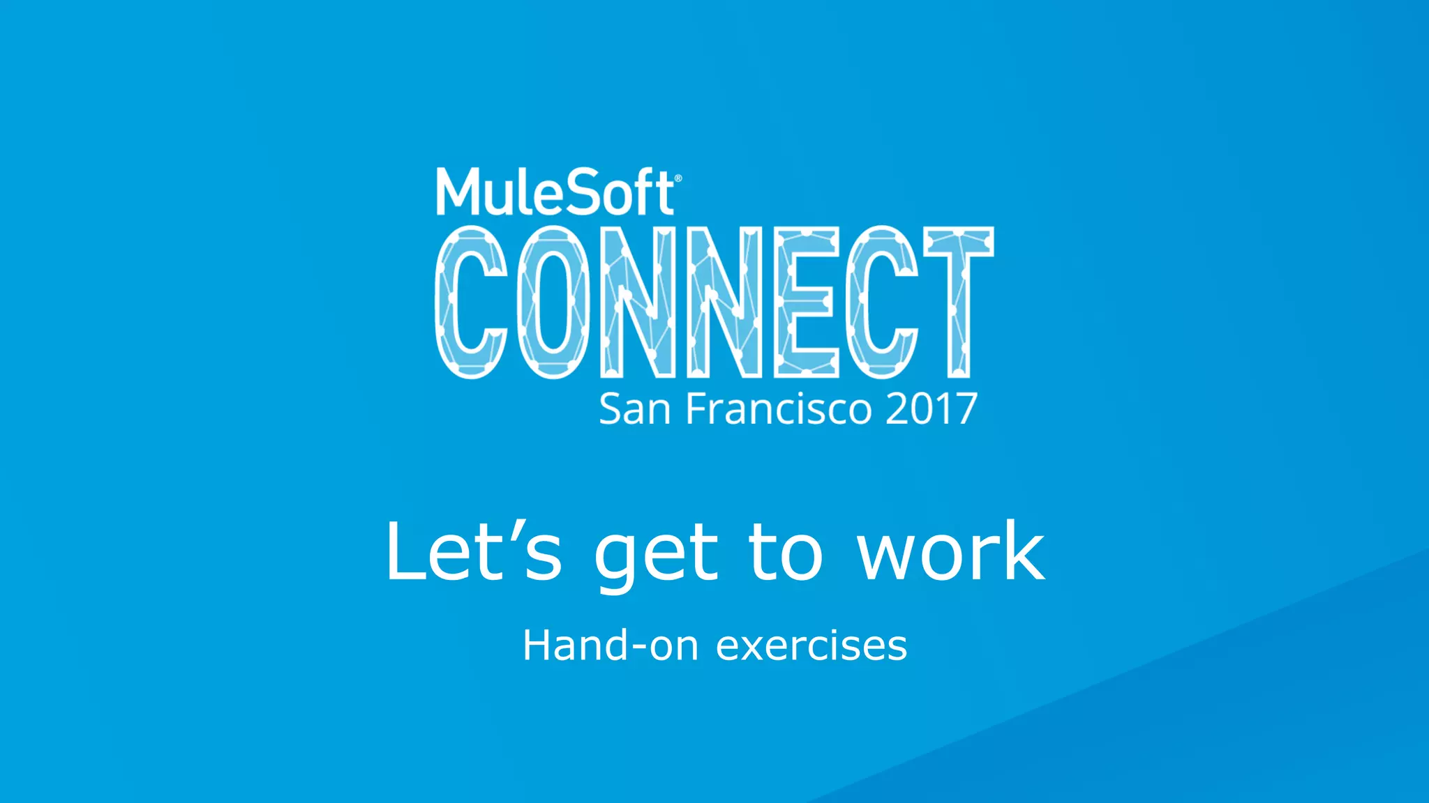 Hand-on exercises
Let’s get to work
 