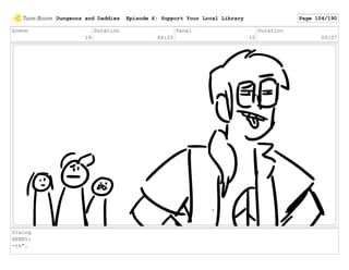 Scene
19
Duration
06:20
Panel
10
Duration
00:07
Dialog
HENRY:
-th".
Dungeons and Daddies Episode 6: Support Your Local Library Page 104/190
 