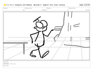Scene
24
Duration
09:20
Panel
2
Duration
00:05
Dialog
ANTHONY (V.O.):
you as-
Dungeons and Daddies Episode 6: Support Your Local Library Page 133/190
 