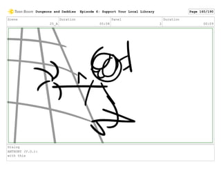 Scene
25_A
Duration
05:08
Panel
2
Duration
00:09
Dialog
ANTHONY (V.O.):
with this
Dungeons and Daddies Episode 6: Support Your Local Library Page 160/190
 