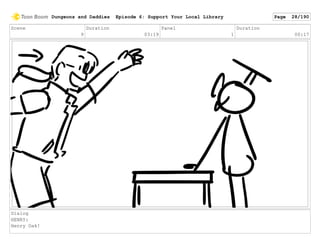 Scene
9
Duration
03:19
Panel
1
Duration
00:17
Dialog
HENRY:
Henry Oak!
Dungeons and Daddies Episode 6: Support Your Local Library Page 28/190
 