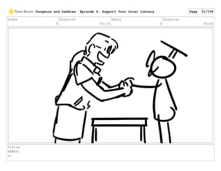Scene
9
Duration
03:19
Panel
4
Duration
00:06
Dialog
HENRY:
to
Dungeons and Daddies Episode 6: Support Your Local Library Page 31/190
 