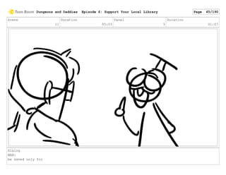 Scene
11
Duration
05:03
Panel
5
Duration
01:07
Dialog
MAN:
be saved only for
Dungeons and Daddies Episode 6: Support Your Local Library Page 45/190
 