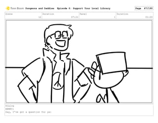 Scene
12
Duration
07:21
Panel
1
Duration
01:20
Dialog
HENRY:
Say, I've got a question for ya:
Dungeons and Daddies Episode 6: Support Your Local Library Page 47/190
 