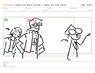 Scene
16
Duration
10:05
Panel
5
Duration
01:18
Dialog
MAN:
human truths,
Dungeons and Daddies Episode 6: Support Your Local Library Page 79/190
 