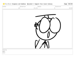 Scene
18
Duration
01:19
Panel
2
Duration
00:08
Dialog
MAN:
Ooh!
Dungeons and Daddies Episode 6: Support Your Local Library Page 88/190
 