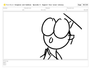 Scene
18
Duration
01:19
Panel
3
Duration
00:08
Dialog
MAN:
Ooh!
Dungeons and Daddies Episode 6: Support Your Local Library Page 89/190
 