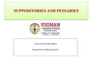 SUPPOSITORIES AND PESSARIES
NAGAM SANTHI PRIYA
Department of pharmaceutics
 