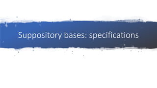Suppository bases: specifications
 