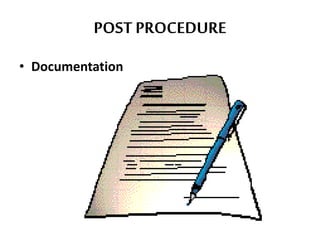 POST PROCEDURE
• Documentation
 