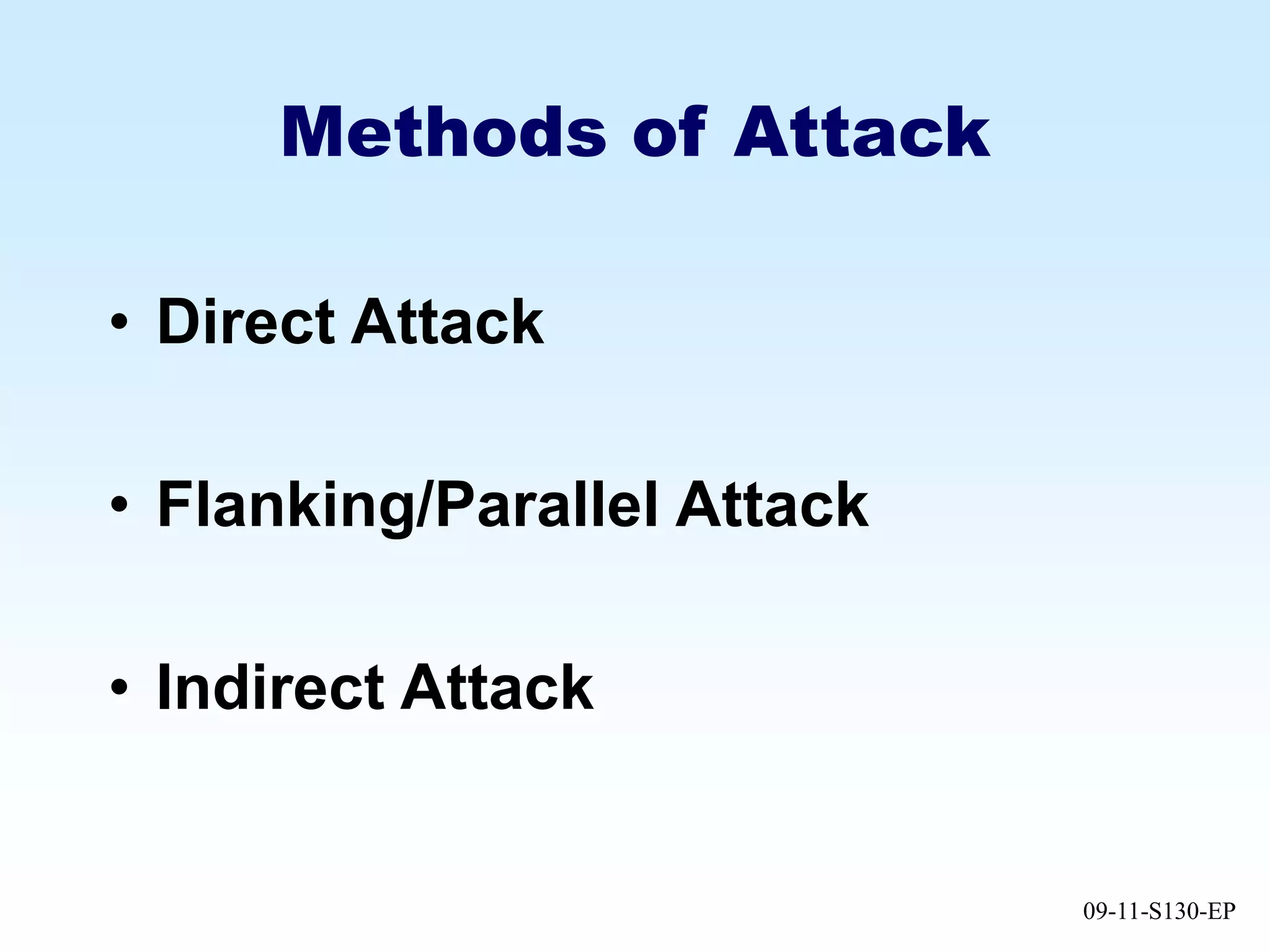 09-11-S130-EP
Methods of Attack
• Direct Attack
• Flanking/Parallel Attack
• Indirect Attack
 
