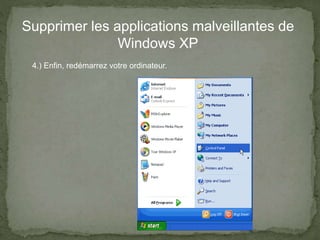 Supprimer les applications malveillantes de
Windows XP
4.) Enfin, redémarrez votre ordinateur.
 