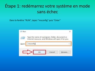 Étape 1: redémarrez votre système en mode
sans échec
Dans la fenêtre "RUN", tapez "msconfig" puis "Enter"
 