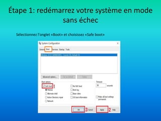 Étape 1: redémarrez votre système en mode
sans échec
Sélectionnez l'onglet «Boot» et choisissez «Safe boot»
 