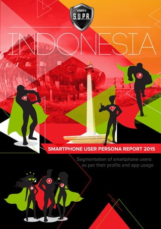 Smartphone User Persona Report 2015 - Indonesia