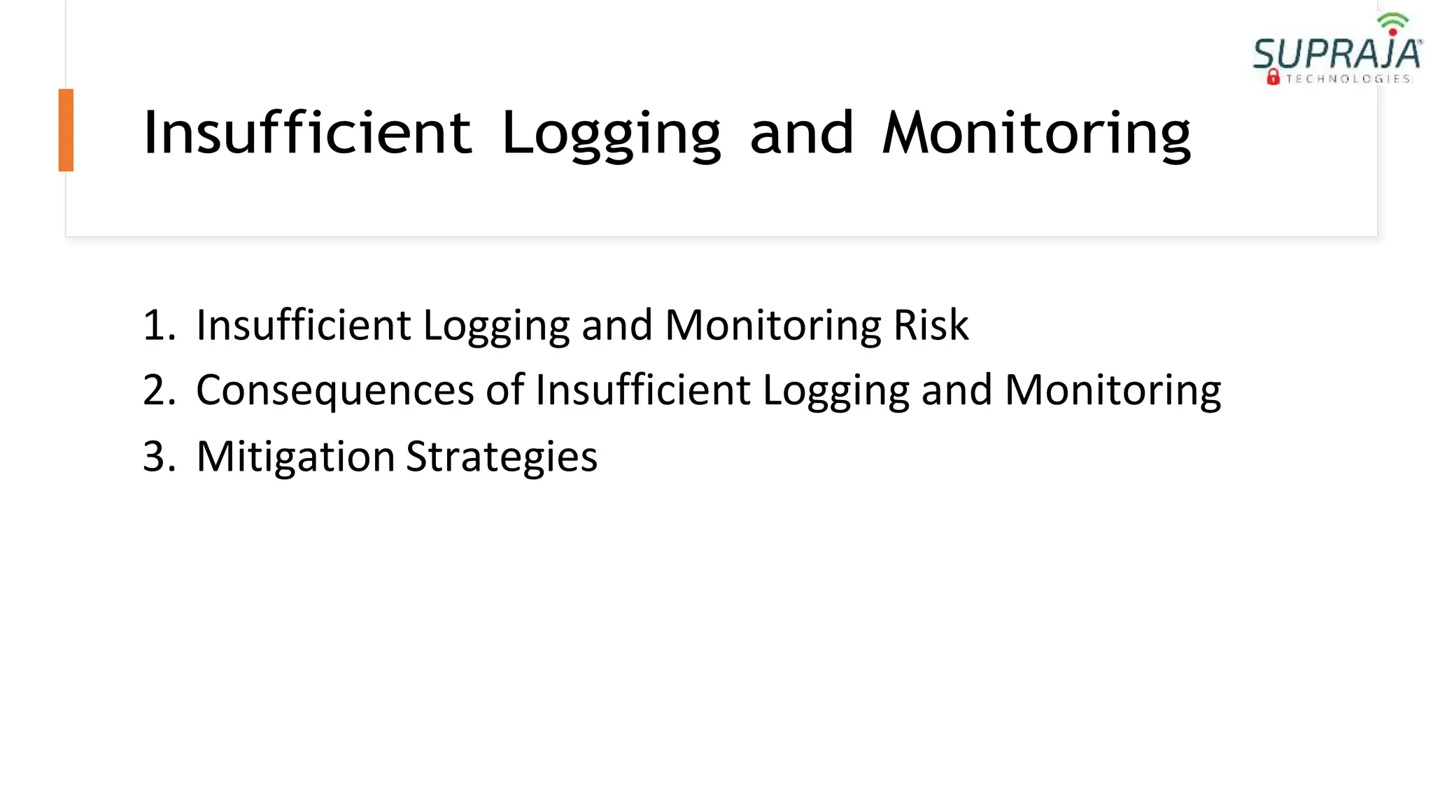 Insufficient Logging and Monitoring
1. Insufficient Logging and Monitoring Risk
2. Consequences of Insufficient Logging and Monitoring
3. Mitigation Strategies
 