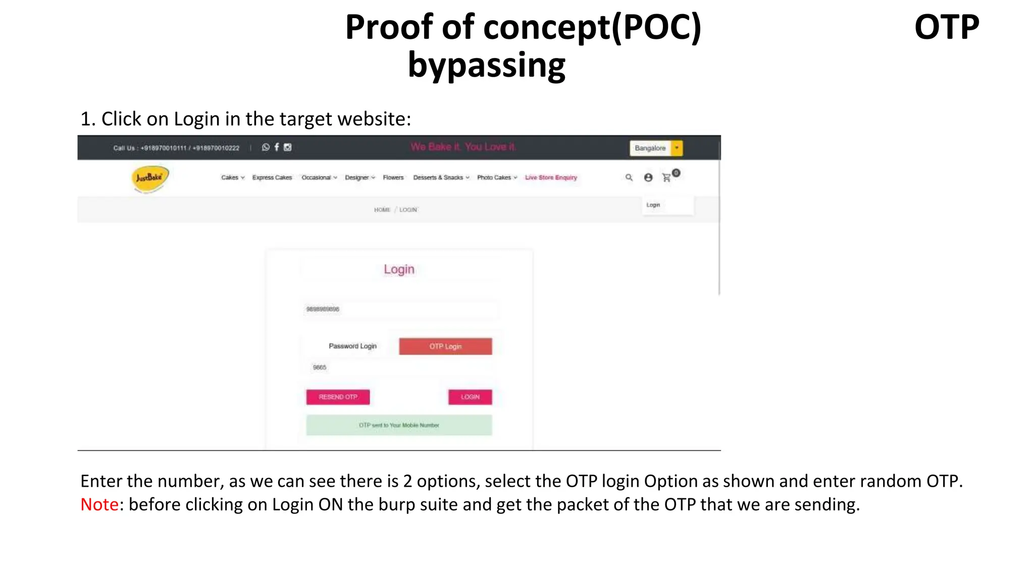 Proof of concept(POC) OTP
bypassing
1. Click on Login in the target website:
Enter the number, as we can see there is 2 options, select the OTP login Option as shown and enter random OTP.
Note: before clicking on Login ON the burp suite and get the packet of the OTP that we are sending.
 