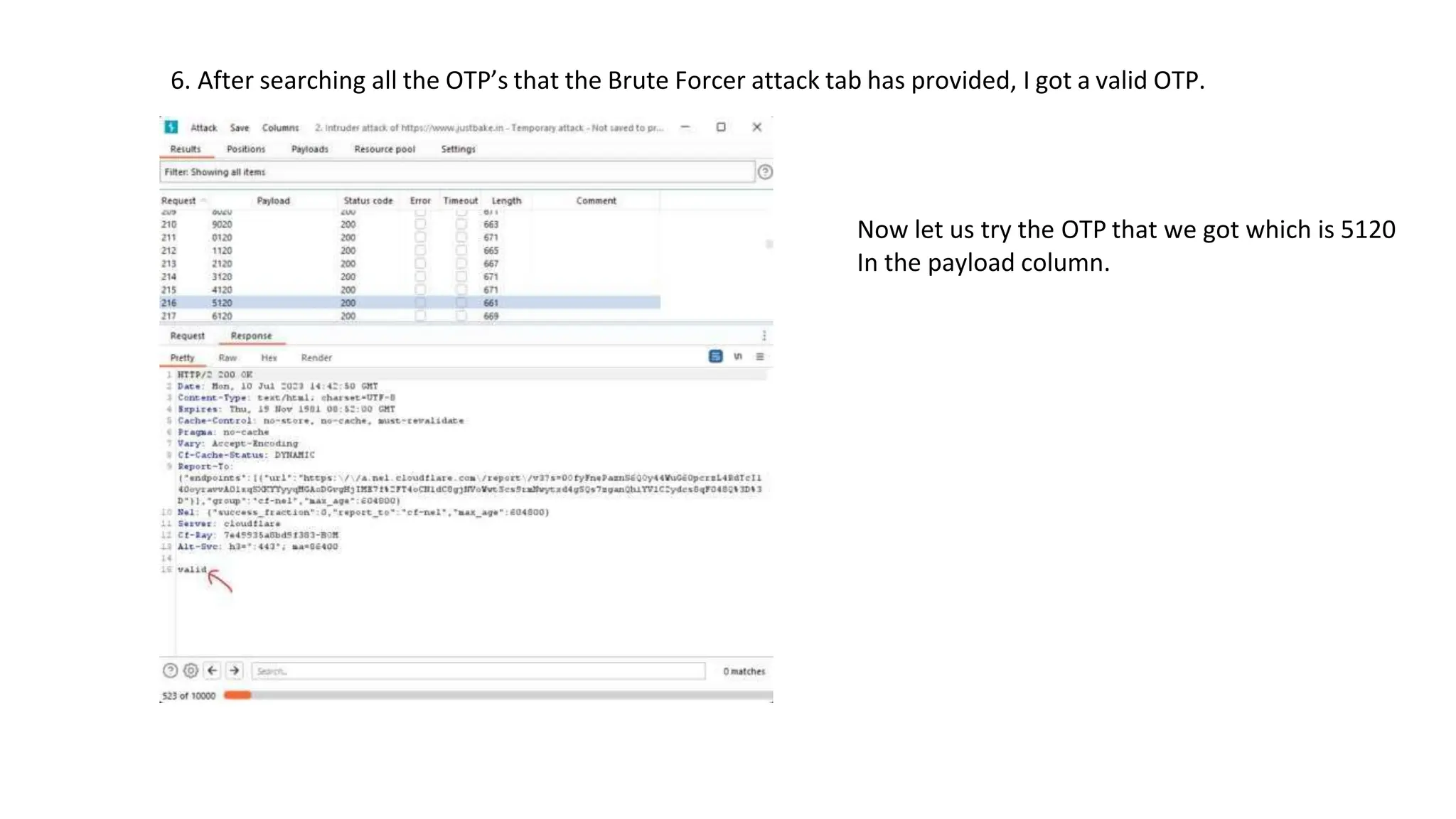 6. After searching all the OTP’s that the Brute Forcer attack tab has provided, I got a valid OTP.
Now let us try the OTP that we got which is 5120
In the payload column.
 