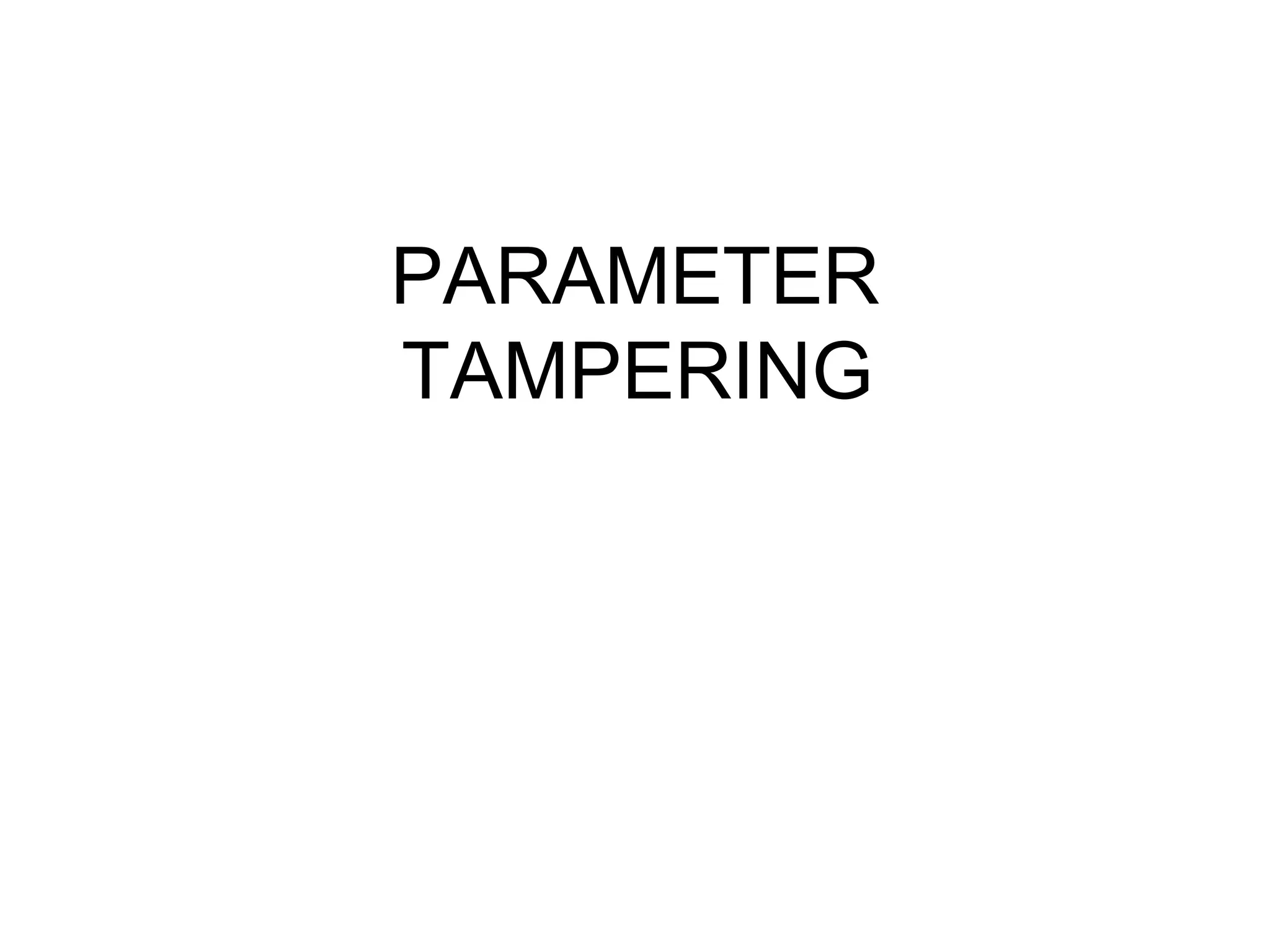 PARAMETER
TAMPERING
 