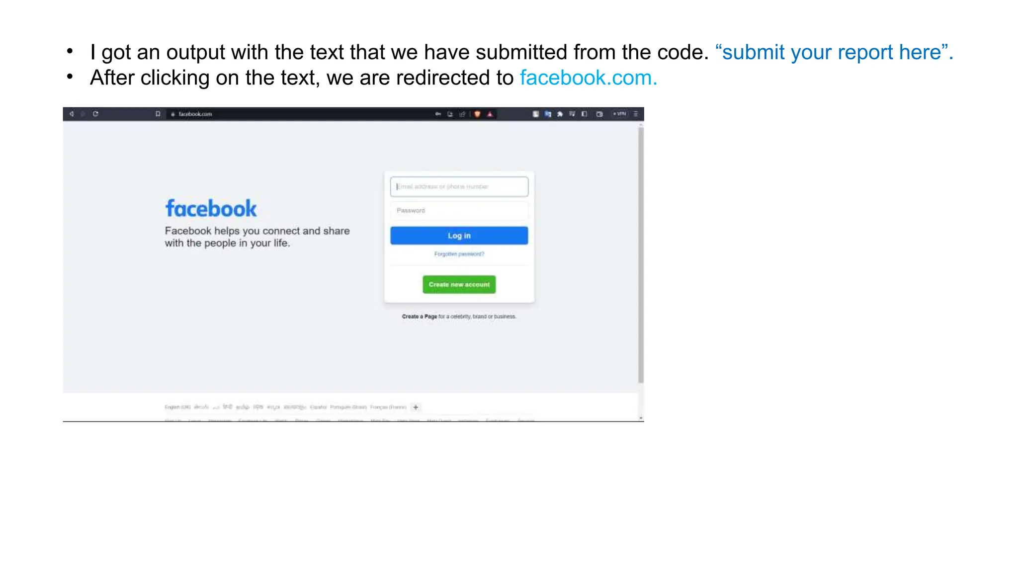 • I got an output with the text that we have submitted from the code. “submit your report here”.
• After clicking on the text, we are redirected to facebook.com.
 