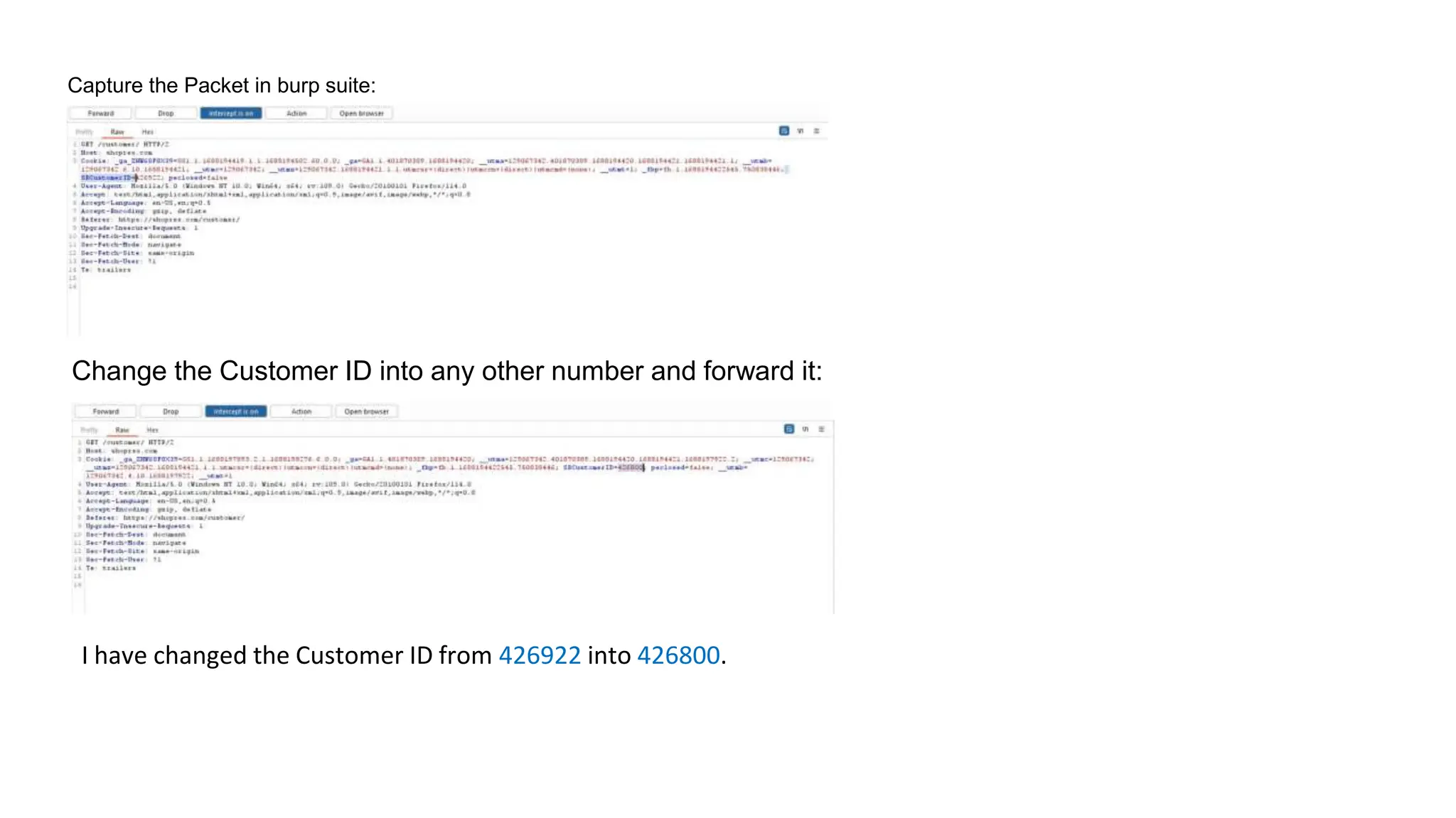 Capture the Packet in burp suite:
Change the Customer ID into any other number and forward it:
I have changed the Customer ID from 426922 into 426800.
 