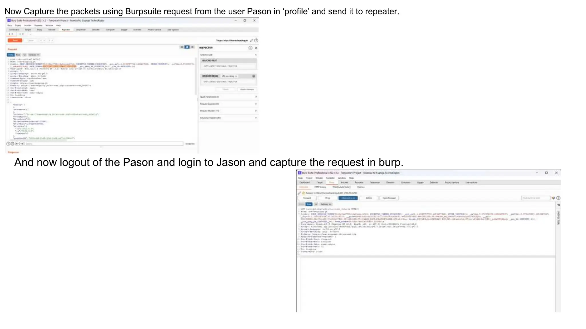 Now Capture the packets using Burpsuite request from the user Pason in ‘profile’ and send it to repeater.
And now logout of the Pason and login to Jason and capture the request in burp.
 