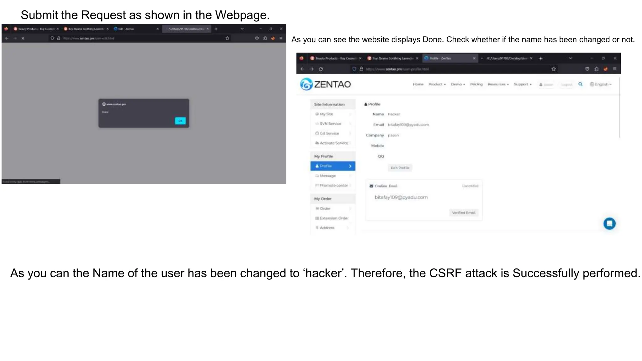 Submit the Request as shown in the Webpage.
As you can see the website displays Done. Check whether if the name has been changed or not.
As you can the Name of the user has been changed to ‘hacker’. Therefore, the CSRF attack is Successfully performed.
 
