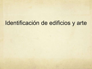 Identificación de edificios y arte
 