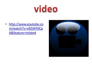 • http://www.youtube.co
m/watch?v=x9ZiI6Y0Cp
A&feature=related
 