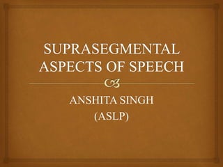 ANSHITA SINGH
(ASLP)
 